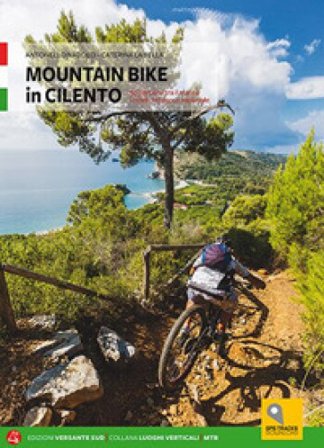 Mountain bike in Cilento. 50 percorsi tra il mare e i monti nel Parco Nazionale Antonello Naddeo