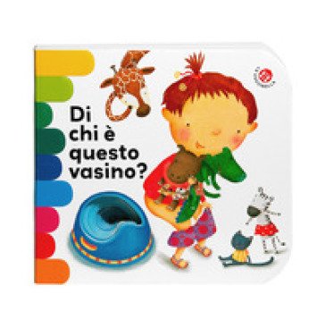 Di chi è questo vasino? Ediz. a colori Giovanna Mantegazza