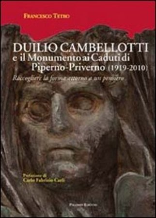 Duilio Cambellotti e il monumento ai caduti di Piperno-Priverno 1919-2010). Raccogliere la forma attorno a un pensiero. Ediz. illustrata Francesco 