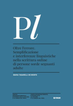 Oltre l'errore. Semplificazione e interferenze linguistiche nella scrittura online di persone sorde segnanti adulte Maria Tagarelli De Mon