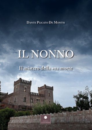Il nonno. Il mistero della sua morte Dante Plicato De Montis