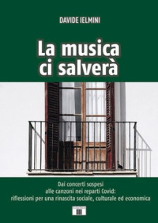 La musica ci salverà. Dai concerti sospesi alle canzoni nei reparti Covid: riflessioni per una rinascita sociale, culturale ed economica Davide 