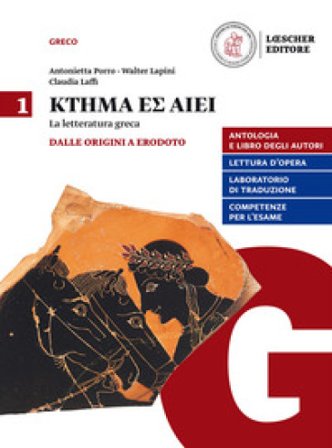 Ktema es aiei. La letteratura greca. Per il triennio del Liceo classico. Con e-book. Con espansione online. Vol. 1: Dalle origini a Erodoto Antonietta