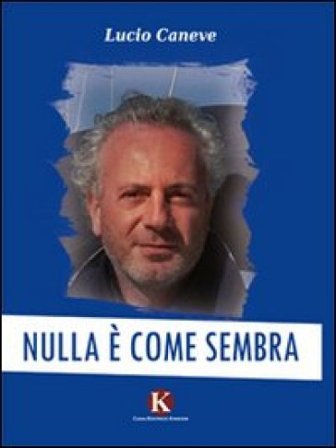 Nulla è come sembra Lucio Caneve
