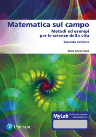 Matematica sul campo. Metodi ed esempi per le scienze della vita. Ediz. mylab Silvia Annaratone