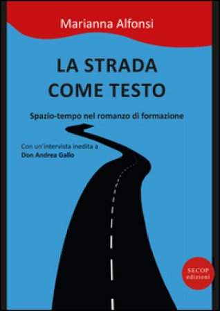 La strada come testo. Spazio-tempo nel romanzo di formazione Marianna Alfonsi