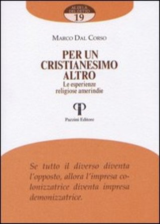 Per un cristianesimo altro. Le esperienze religiose amerindie Marco Dal Corso