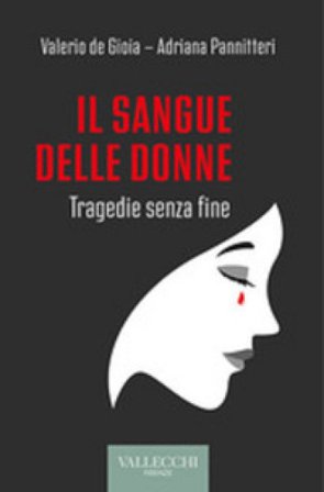 Il sangue delle donne. Tragedie senza fine Valerio De Gioia