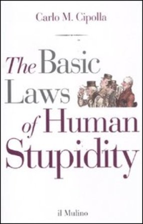 The basic laws of human stupidity Carlo Maria Cipolla