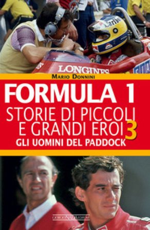 Formula 1. Storie di piccoli e grandi eroi. Vol. 3: Gli uomini del paddock Mario Donnini