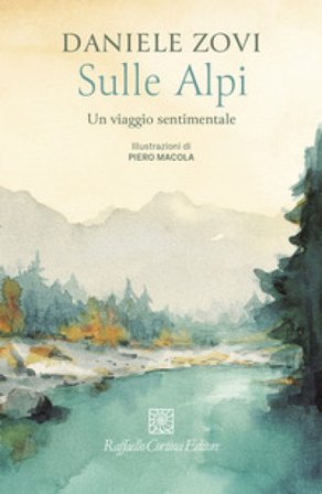 Sulle Alpi. Un viaggio sentimentale Daniele Zovi