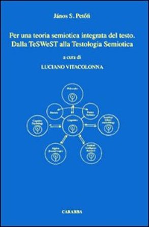 Per una teoria semiotica integrata del testo. Dalla teSWeST alla testologia semiotica János S. Petofi