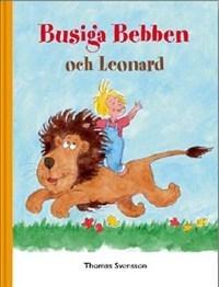 Busiga Bebben och Leonard - Bok av Thomas Svensson - Inbunden