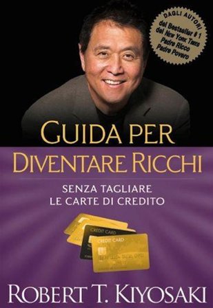 Guida per diventare ricchi. Senza tagliare le carte di credito Robert T. Kiyosaki