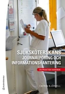 Sjuksköterskans journalföring och informationshantering : en praktisk handbok