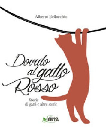 Dovuto al gatto rosso. Storie di gatti e altre storie Alberto Bellocchio
