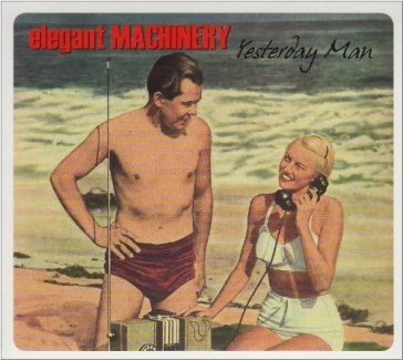 Yesterday man Elegant Machinery