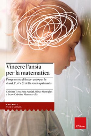 Vincere l'ansia per la matematica. Programma di intervento per le classi 3a, 4a e 5a della scuola primaria Cristina Toso