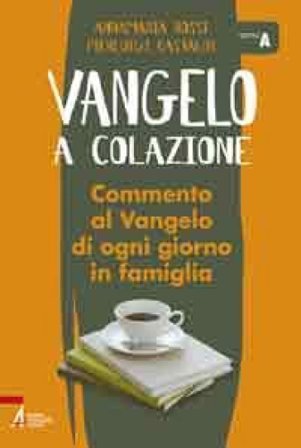 Vangelo a colazione. Commento al Vangelo di ogni giorno in famiglia. Anno A Pierluigi Castaldi