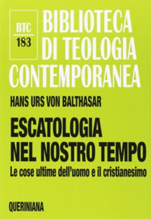 Escatologia nel nostro tempo. Le ultime dell'uomo e il cristianesimo Hans Urs von Balthasar
