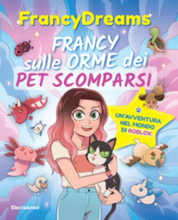 Francy sulle orme dei pet scomparsi. Un'avventura nel mondo di Roblox FrancyDreams
