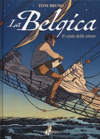 La Belgica. Vol. 1: Il canto delle sirene Toni Bruno