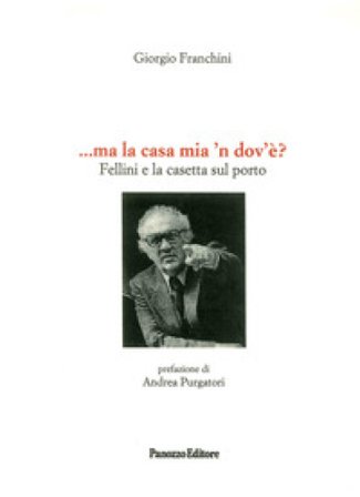 ... Ma la casa mia n'dovè? Fellini e la casetta sul porto Giorgio Franchini