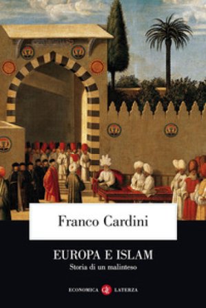 Europa e Islam. Storia di un malinteso Franco Cardini