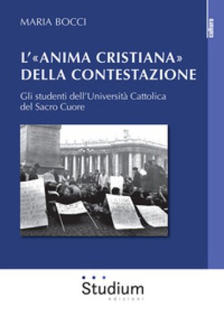 L'«Anima cristiana» della contestazione. Gli studenti dell'Università Cattolica del Sacro Cuore Maria Bocci