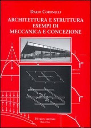 Architettura e struttura. Esempi di meccanica e concezione Dario Coronelli