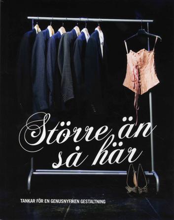 Större än så här : tankar för en genusnyfiken gestaltning - Bok av Liv Elf Karlén, Emma Stordal, m.fl. - Häfte