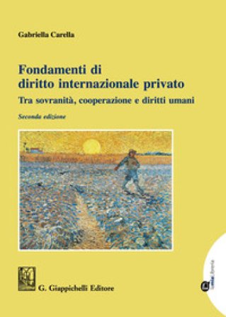 Fondamenti di diritto internazionale privato. Tra sovranità, cooperazione e diritti umani Gabriella Carella