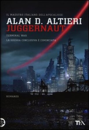 Juggernaut. Terminal war. La guerra conclusiva è cominciata Alan D. Altieri