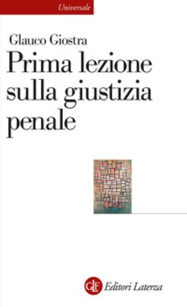 Prima lezione sulla giustizia penale. Nuova ediz. Glauco Giostra