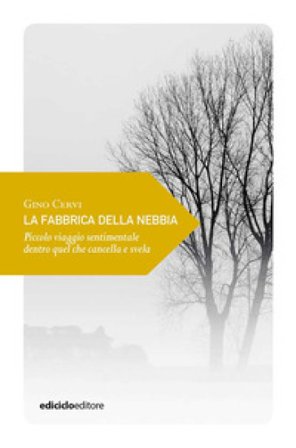 La fabbrica della nebbia. Piccolo viaggio sentimentale dentro quel che cancella e svela Gino Cervi