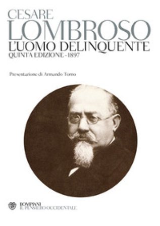 L'uomo delinquente (rist. anast. quinta edizione, Torino, 1897) Cesare Lombroso