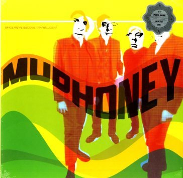 Since we've become translucent Mudhoney