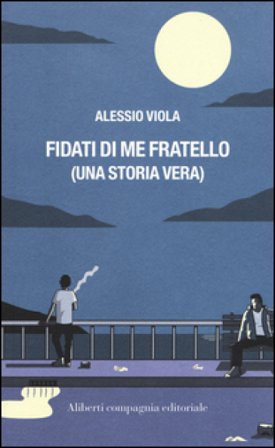 Fidati di me fratello (una storia vera) Alessio Viola