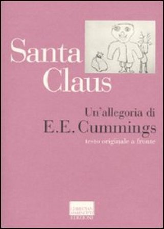 Santa Claus, un'allegoria. Testo inglese a fronte Edward E. Cummings