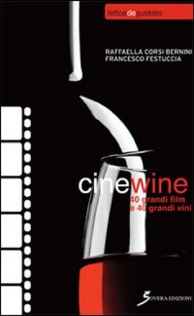 Cinewine. 40 grandi film & 40 grandi vini Raffaella Corsi Bernini
