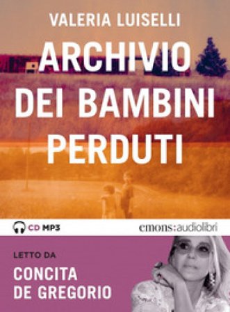 Archivio dei bambini perduti letto da Concita De Gregorio. Audiolibro. CD Audio formato MP3 Valeria Luiselli