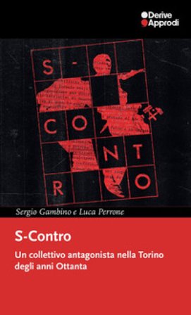 S-Contro. Un collettivo antagonista nella Torino degli anni Ottanta Sergio Gambino