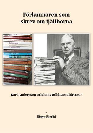 Förkunnaren som skrev om fjällborna : Karl Andersson och hans folklivsskildringar - Bok av Birger Ekerlid - Häfte