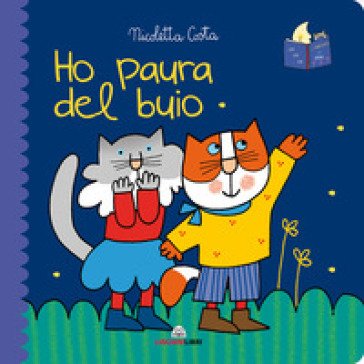 Ho paura del buio. Librotti gatti. Ediz. a colori Nicoletta Costa