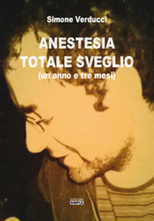 Anestesia totale sveglio (un anno e tre mesi) Simone Verducci