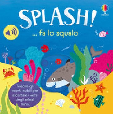 Splash! ... fa lo squalo. Ediz. a colori Sam Taplin
