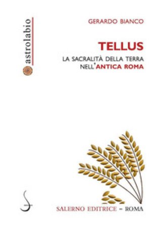 Tellus. La sacralità della terra nell'antica Roma Gerardo Bianco