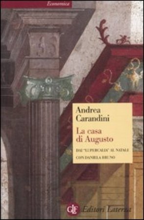 La casa di Augusto. Dai «Lupercalia» al Natale Andrea Carandini
