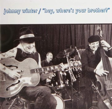 Hey, where's your brother Johnny Winter