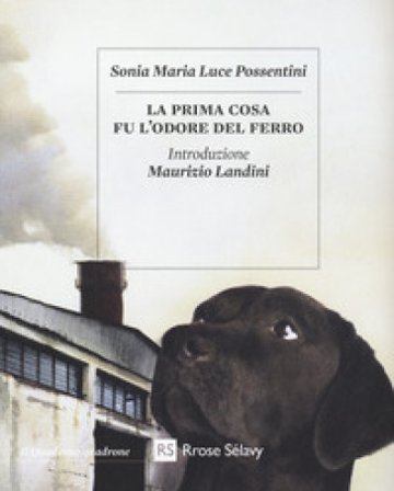 La prima cosa fu l'odore del ferro. Con Segnalibro Sonia Maria Luce Possentini